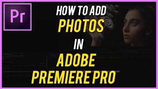 How To Add Pictures To Your Videos in Adobe Premiere