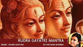 108 Rudra Gayatri Mantra || Archana Sharma || Ashish Gautam || Morning Meditation ||