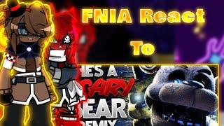 FNIA React to FNAF song (He's a Scary bear)||FNIA x GL2||-Enjoy the video