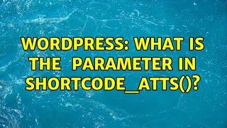 Wordpress: What is the $atts parameter in shortcode_atts()?