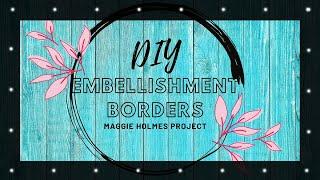 DIY Maggie Holmes Embellishment Borders