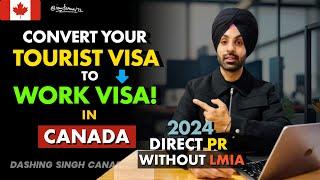 How to Convert Canada Tourist Visa to Work Permit | Direct PR | WITHOUT LMIA | Latest Video 2024