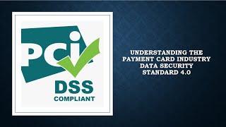 UNDERSTANDING THE PAYMENT CARD INDUSTRY DATA SECURITY STANDARD 4 0