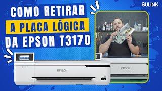 Como Retirar Placa Lógica da Impressora Epson Plotter T3170 T3170X T5170 F570 F571 - #sulink