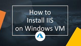 How to install IIS on Windows Server VM in Azure ?