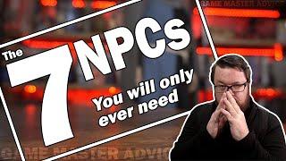 The 7 NPCs You Will Only Ever Need - GM Tips