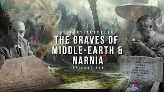 The Graves of Middle-earth & Narnia (w/ Tolkien & C.S. Lewis) History Traveler Episode 379