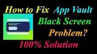 How to Fix App Vault Black Screen Problem Solutions Android & Ios - App Vault Black Screen Error