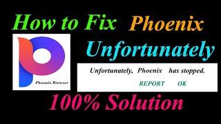 How to fix Phoenix Browser App Unfortunately Has Stopped Problem Solution - Phoenix  Stopped Error
