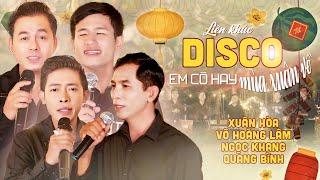 [FULL] Liên khúc DISCO Tết - Em Có Hay Mùa Xuân Về | Xuân Hòa, Võ Hoàng Lâm, Ngọc Khang, Quang Bình