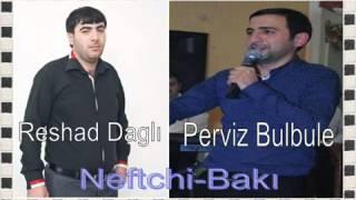 Yeni meyxana Perviz Bulbule Resad Dagli-Neftci Baki