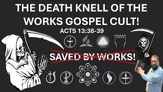 The Death Knell of the Works Gospel Cult!