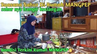 Beginilah Suasana Sahur Dan Kondisi Terbaru Rumah MANGPEP | Ramadhan Di Pedesaan