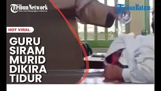 Video Viral Guru Siram Murid Bersandar Di Meja Saat Belajar