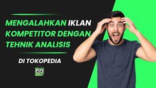 CARA ANALISIS IKLAN KOMPETITOR DI TOKOPEDIA 2022 | Cara Iklan Tokopedia Untuk Pemula