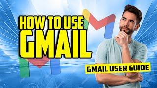 How to use Gmail for beginners 2024