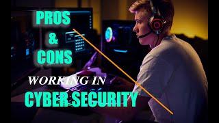 Reality of working in Cyber Security | Pros and Cons