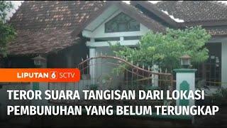 Misteri Pembunuhan Belum Terungkap! Tetangga Justru Alami Teror Suara Tangis | Liputan 6