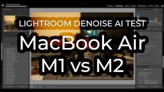 MacBook M1 vs M2 Lightroom CC Denoise AI test