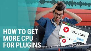 Not Enough CPU for Mixing? How to Maximize Your Plugin Count