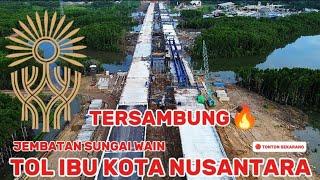 IKN TERKINISUKSES TERSAMBUNG TOL IKN SEGMEN 3A Sungai Wain Ibu Kota Nusantara 17 Desember 2024