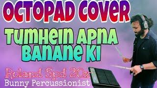 Tumhein Apna Banane Ki • Octopad Cover • Roland Spd 20x By Bunny Percussionist