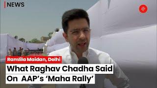 AAP Holds ‘Maha Rally’ Against Centre, Raghav Chadha Says “All Have To Raise Voice Against BJP”