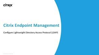 Citrix Endpoint Management: Configure Lightweight Directory Access Protocol (LDAP)