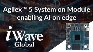 Agilex 5 System on Module Enabling AI on Edge #iwave