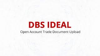 DBS IDEAL guide - Open account trade document upload