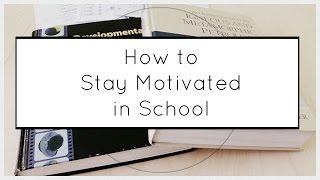 How to Stay Motivated in School // 5 Motivational Tips