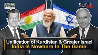 PZ LIVE | Unification of Kurdistan & Greater Israel | India Is Nowhere In The Game