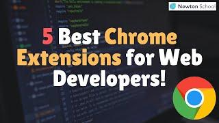 5 Best Chrome Extensions for Web Developers! | Newton School