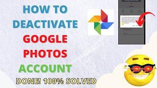 How to Deactivate Google Photos Account?