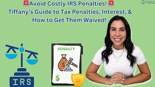  Avoid Costly IRS Penalties! Tiffany's Guide to Tax Penalties, Interest, & How to Get Them Waived!