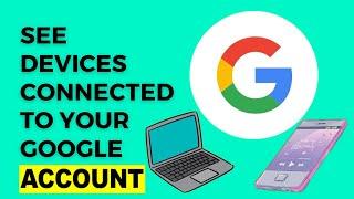 How to See Devices Connected to Google Account - Full Guide | See Device Connected to Google Account