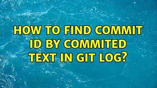 How to find commit id by commited text in git log?