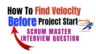 How to find Velocity Before the Project start I scrum master interview questions