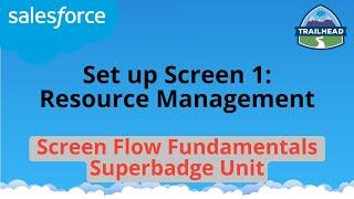 Set up Screen 1: Resource Management | Screen Flow Fundamentals Superbadge Unit | Salesforce