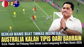 AUSTRALIA KEOK VS BAHRAIN !! Timnas  Diuntungkan ~ Erick: Peluang Besar Lolos Ke Piala Dunia