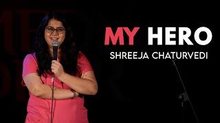 Shorts #2 - My Hero - Stand-up Comedy by Shreeja Chaturvedi