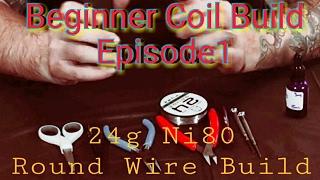 Beginner COIL BUILD Episode 1: Round Wire Build