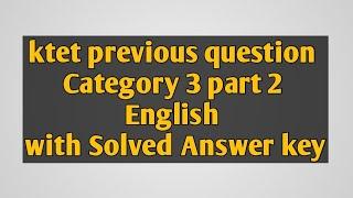 ktet category 3 part 2  English previous question paper with Solved answer key.