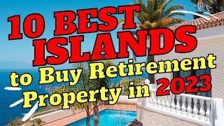 10 Best Islands to Buy a Retirement Home (Property) in 2023