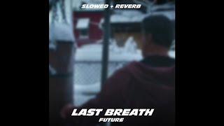 Last Breath - Future (Slowed + Reverb)