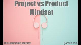 Project vs Product Mindset