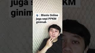 Bisnis Online Sepi Karna PPKM ?