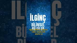 İLGİNÇ BİLİMSEL BİLGİLER #bilgi #bilgi