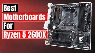 Top 5 Best Motherboard For Ryzen 5 2600x in 2023