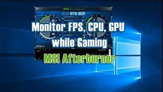 Monitor FPS, CPU Usage and GPU Usage in Games - MSI Afterburner OSD